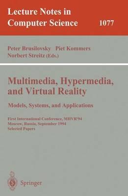 Multimedia, Hypermedia, and Virtual Reality: Models, Systems, and Applications: First International Conference, MHVR'94, Moscow, Russia September (14-16), 1996. Selected Papers - cover