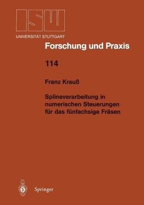 Splineverarbeitung in numerischen Steuerungen für das fünfachsige Fräsen - Franz Krauß - cover