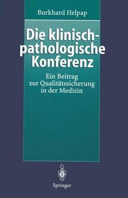 Die klinisch-pathologische Konferenz: Ein Beitrag zur Qualitätssicherung in der Medizin - Burkhard Helpap - cover