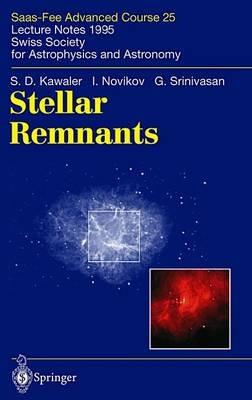Stellar Remnants: Saas-Fee Advanced Course 25. Lecture Notes 1995. Swiss Society for Astrophysics and Astronomy - S.D. Kawaler,I. Novikov,G. Srinivasan - cover