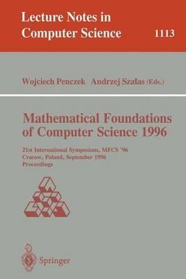 Mathematical Foundations of Computer Science 1996: 21st International Symposium, MFCS' 96, Crakow, Poland, September 2 - 6, 1996. Proceedings - cover
