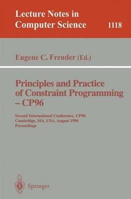 Principles and Practice of Constraint Programming - CP'96: Second International Conference, CP '96, Cambridge, MA, USA, August 19 - 22, 1996. Proceedings - cover