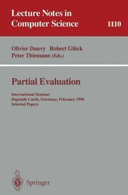 Partial Evaluation: International Seminar, Dagstuhl Castle, Germany, February 12 - 16, 1996. Selected Papers - cover