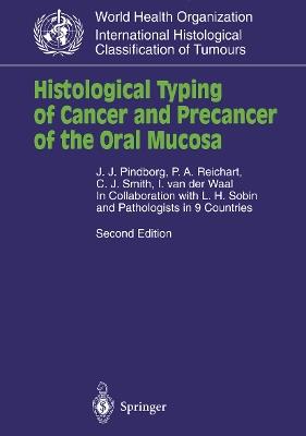 Histological Typing of Cancer and Precancer of the Oral Mucosa: In Collaboration with L.H.Sobin and Pathologists in 9 Countries - J.J. Pindborg,P.A. Reichart,C.J. Smith - cover