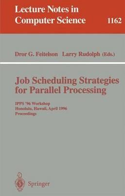 Job Scheduling Strategies for Parallel Processing: IPPS '96 Workshop, Honolulu, Hawaii, April 16, 1996. Proceedings - cover