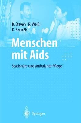 Menschen mit Aids: Stationäre und ambulante Pflege - Beate Steven,Rudolf Weiß,Keikawus N. Arasteh - cover