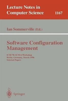 Software Configuration Management: ICSE'96 SCM-6 Workshop, Berlin, Germany, March 25 - 26, 1996, Selected Papers - cover
