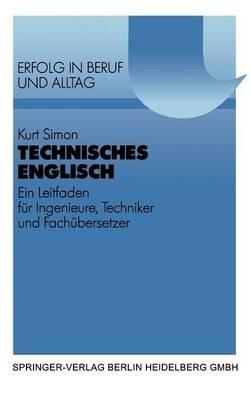Technisches Englisch: Ein Leitfaden für Ingenieure, Techniker und Fachübersetzer. Mit Beispielen und Übungen aus dem Maschinen- und Apparatebau - Kurt Simon - cover