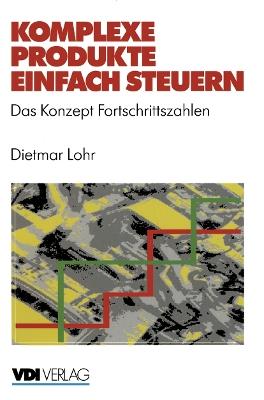 Komplexe Produkte einfach steuern: Das Konzept Fortschrittszahlen - Dietmar Lohr - cover