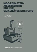Koordinatenmeßtechnik für die Qualitätssicherung: Grundlagen — Technologien — Anwendungen — Erfahrungen
