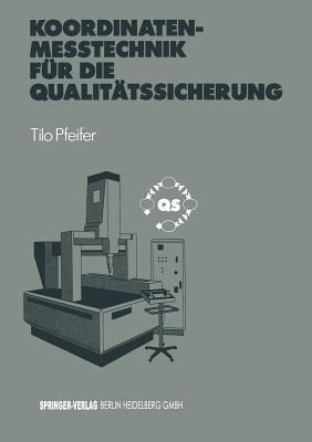 Koordinatenmeßtechnik für die Qualitätssicherung: Grundlagen — Technologien — Anwendungen — Erfahrungen - Tilo Pfeifer - cover