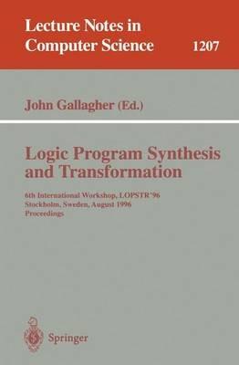 Logic Program Synthesis and Transformation: 6th International Workshop, LOPSTR'96, Stockholm, Sweden, August 28-30, 1996, Proceedings - cover