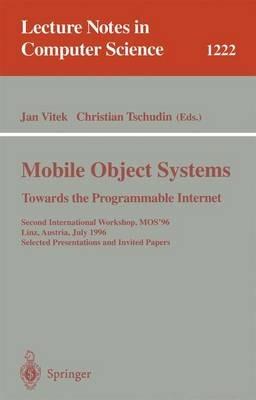 Mobile Object Systems Towards the Programmable Internet: Second International Workshop, MOS'96, Linz, Austria, July 8 - 9, 1996, Selected Presentations and Invited Papers - cover