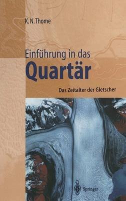 Einführung in das Quartär: Das Zeitalter der Gletscher - Karl N. Thome - cover