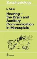 Hearing - the Brain and Auditory Communication in Marsupials - L. Aitkin - cover