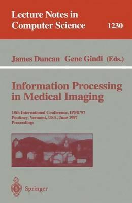 Information Processing in Medical Imaging: 15th International Conference, IPMI'97, Poultney, Vermont, USA, June 9-13, 1997, Proceedings - cover