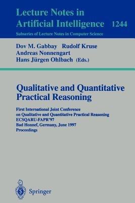Qualitative and Quantitative Practical Reasoning: First International Joint Conference on Qualitative and Quantitative Practical Reasoning, ECSQARU-FAPR'97, Bad Honnef, Germany, June 9-12, 1997 Proceedings - cover
