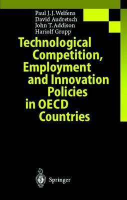 Technological Competition, Employment and Innovation Policies in OECD Countries - Paul J.J. Welfens,David B. Audretsch,John T. Addison - cover