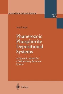Phanerozoic Phosphorite Depositional Systems: A Dynamic Model for a Sedimentary Resource System - Jörg Trappe - cover