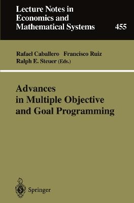Advances in Multiple Objective and Goal Programming: Proceedings of the Second International Conference on Multi-Objective Programming and Goal Programming, Torremolinos, Spain, May 16–18, 1996 - cover