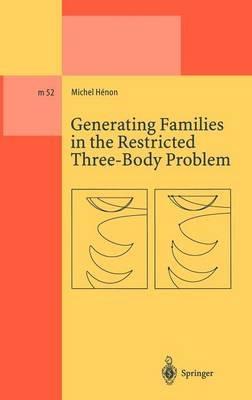Generating Families in the Restricted Three-Body Problem - Michel Henon - cover