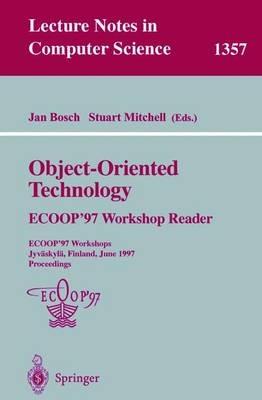 Object-Oriented Technology: ECOOP ’97 Workshop Reader: ECOOP’97 Workshops Jyväskylä, Finland, June 9–13, 1997 Proceedings - cover