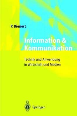 Information und Kommunikation: Technik und Anwendung in Wirtschaft und Medien - Peter Bienert - cover