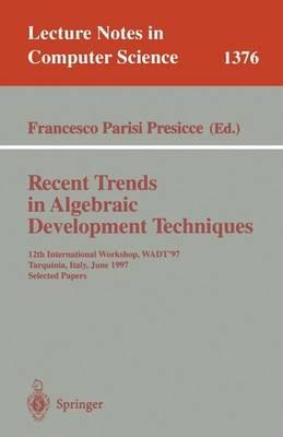 Recent Trends in Algebraic Development Techniques: 12th International Workshop, WADT '97, Tarquinia, Italy, June 3-7, 1997, Selected Papers - cover