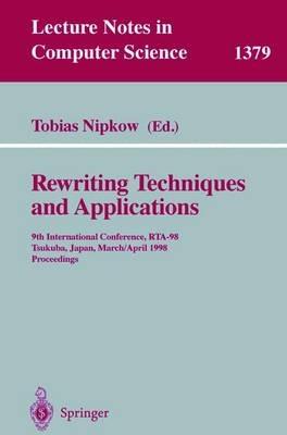 Rewriting Techniques and Applications: 9th International Conference, RTA-98, Tsukuba, Japan, March 30 - April 1, 1998, Proceedings - cover