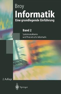 Informatik: Eine grundlegende Einführung. Band 2: Systemstrukturen und Theoretische Informatik - Manfred Broy - cover