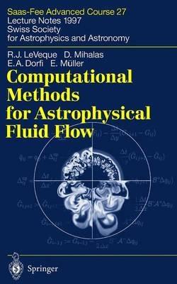 Computational Methods for Astrophysical Fluid Flow: Saas-Fee Advanced Course 27. Lecture Notes 1997 Swiss Society for Astrophysics and Astronomy - Randall J. LeVeque,Dimitri Mihalas,E.A. Dorfi - cover