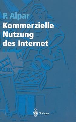 Kommerzielle Nutzung des Internet: Unterstützung von Marketing, Produktion, Logistik und Querschnittsfunktionen durch Internet, Intranet und kommerzielle Online-Dienste - Paul Alpar - cover
