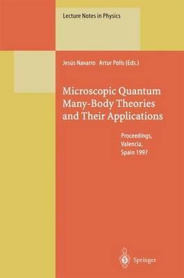 Microscopic Quantum Many-Body Theories and Their Applications: Proceedings of a European Summer School, Held at Valencia, Spain, 8–19 September 1997 - cover
