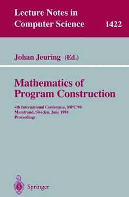 Mathematics of Program Construction: 4th International Conference, MPC'98, Marstrand, Sweden, June 15-17, 1998, Proceedings - cover