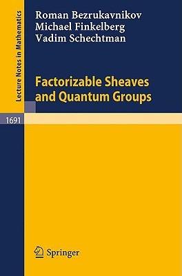 Factorizable Sheaves and Quantum Groups - Roman Bezrukavnikov,Michael Finkelberg,Vadim Schechtman - cover