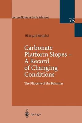 Carbonate Platform Slopes — A Record of Changing Conditions: The Pliocene of the Bahamas - Hildegard Westphal - cover