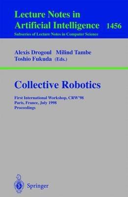 Collective Robotics: First International Workshop, CRW'98, Paris, France, July 4-5, 1998, Proceedings - cover