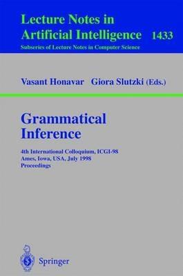 Grammatical Inference: 4th International Colloquium, ICGI-98, Ames, Iowa, USA, July 12-14, 1998, Proceedings - cover