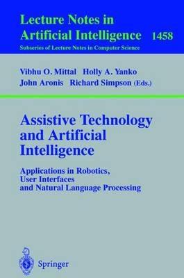 Assistive Technology and Artificial Intelligence: Applications in Robotics, User Interfaces and Natural Language Processing - cover