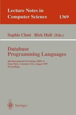 Database Programming Languages: 6th International Workshop, DBPL-6, Estes Park, Colorado, USA, August 18-20, 1997 - cover