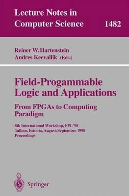 Field-Programmable Logic and Applications. From FPGAs to Computing Paradigm: 8th International Workshop, FPL'98 Tallinn, Estonia, August 31 - September 3, 1998 Proceedings - cover