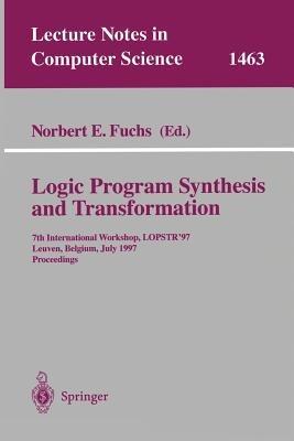 Logic Program Synthesis and Transformation: 7th International Workshop, LOPSTR ’97, Leuven, Belgium, July 10–12, 1997 Proceedings - cover