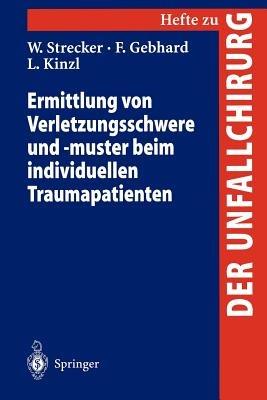 Ermittlung von Verletzungsschwere und -muster beim individuellen Traumapatienten - W. Strecker,F. Gebhard,L. Kinzl - cover