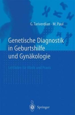 Genetische Diagnostik in Geburtshilfe Und Gynakologie: Ein Leitfaden Fa1/4r Klinik Und Praxis - G Tariverdian,M Paul - cover