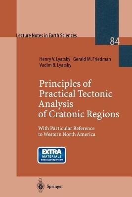 Principles of Practical Tectonic Analysis of Cratonic Regions: With Particular Reference to Western North America - Henry Lyatsky,Gerald M. Friedman,Vadim B. Lyatsky - cover