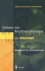 Schutz vor Rechtsproblemen im Internet: Handbuch für Unternehmen
