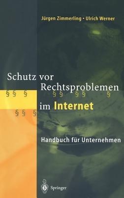 Schutz vor Rechtsproblemen im Internet: Handbuch für Unternehmen - Jürgen Zimmerling,Ulrich Werner - cover