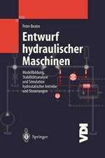 Entwurf hydraulischer Maschinen: Modellbildung, Stabilitätsanalyse und Simulation hydrostatischer Antriebe und Steuerungen