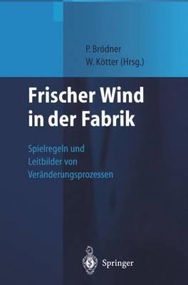 Frischer Wind in der Fabrik: Spielregeln und Leitbilder von Veränderungsprozessen - cover