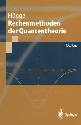 Rechenmethoden der Quantentheorie: Elementare Quantenmechanik Dargestellt in Aufgaben und Lösungen - Siegfried Flügge - cover